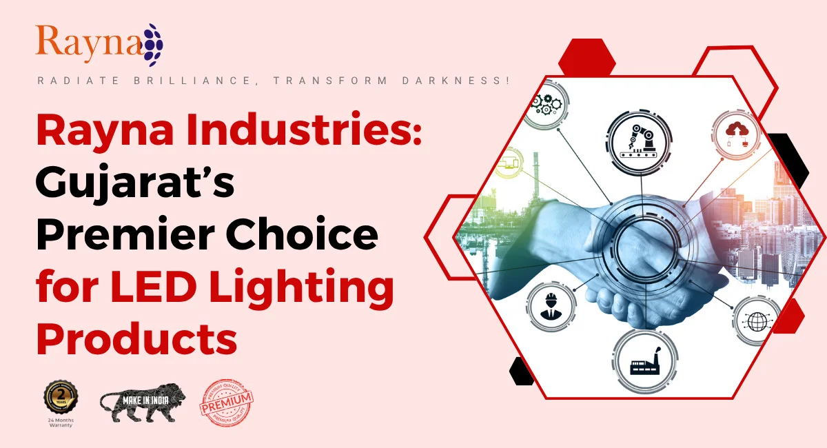 Rayna Industries: Gujarat’s Premier Choice for LED Lighting Products