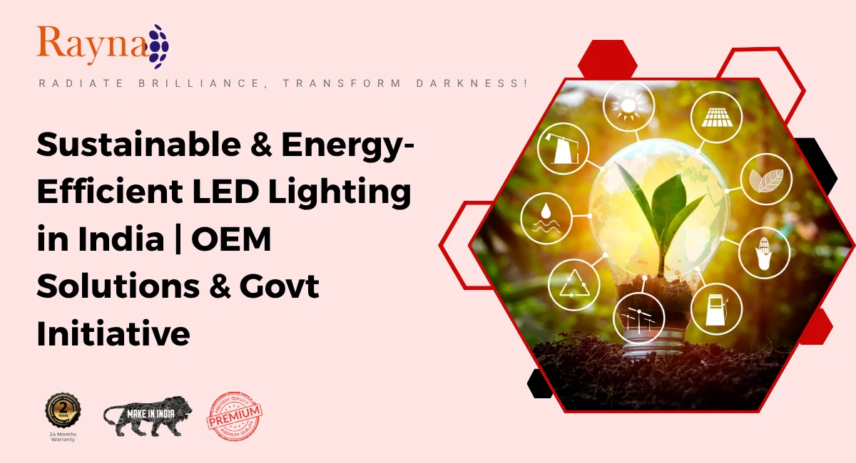 Sustainable & Energy-Efficient LED Lighting in India | OEM Solutions & Govt Initiative